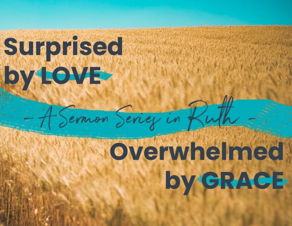 Ruth: Surprised by Love...Overwhelmed by Grace