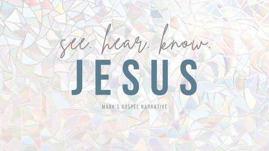 Mark: See-Hear-Know JESUS